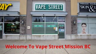 Vape Street Mission BC - Your Local Vape Store