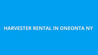 Harvester Rental in Oneonta | Oneonta Equipment Rental