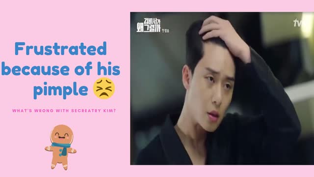 Frustrated because of his pimple | What's wrong with secretary kim?