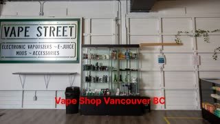 Vape Street : Perfect Vape Shop in Vancouver, BC