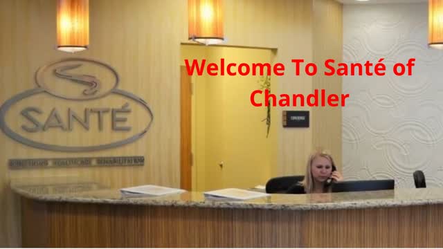 Santé of Chandler : #1 Skilled Nursing in Chandler, AZ