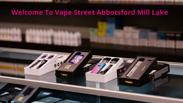 Vape Street – Vape Store Abbotsford_Mill Lake BC