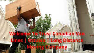 Trust Canadian Van Lines | Long Distance Moving Company in Ottawa, ON