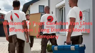Trust Canadian Van Lines | Long Distance Moving Service in Brampton, ON