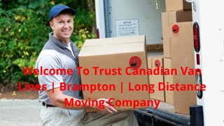 Trust Canadian Van Lines | Long Distance Movers in Brampton, ON