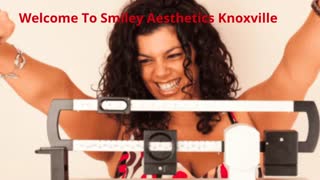 Smiley Aesthetics - Best Weight Loss Clinics in Knoxville, TN