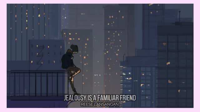 Jealousy is a Familiar Friend | Reese Lansangan