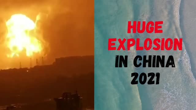 Huge Explosion in China 2021