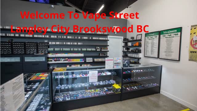 Vape Street  : Vape Shop in Langley City Brookswood, BC : V3A 1K8