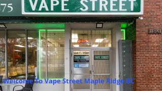 Vape Street – Best Vape Shop in Maple Ridge, BC (604) 467-5570