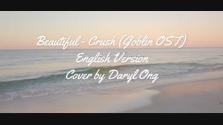 Beautiful - Crush (Goblin OST) English translation and cover by Daryl Ong
