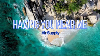 HAVING YOU NEAR ME by Air Supply