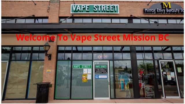  Vape Street  : Perfect Vape Store in Mission, BC