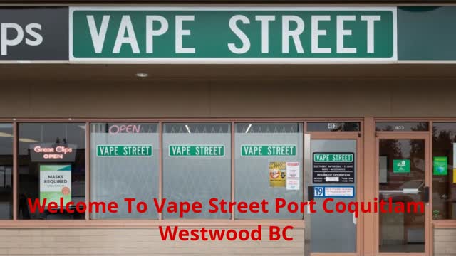 Vape Street - Vape Shop in Port Coquitlam, BC | (604) 464-4441