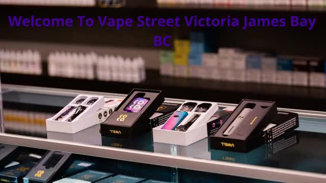 Vape Street Victoria James Bay BC - Top-Rated Vape Shop