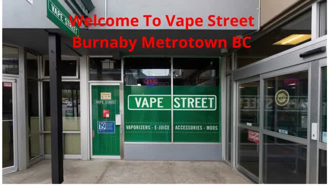 Vape Street  : Vape Store in Burnaby Metrotown, BC | V5H 2A1